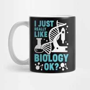 I Just Really Like Biology OK Biologist Gift Mug